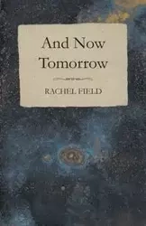 And Now Tomorrow - Rachel Field