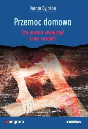 Przemoc domowa. Czy można wybaczyć i być razem? - Dorota Dyjakon