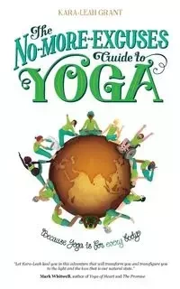The No-More-Excuses Guide to Yoga - Grant Kara-Leah