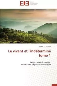 Le vivant et l'indéterminé            tome 1 - DUBOIS-M