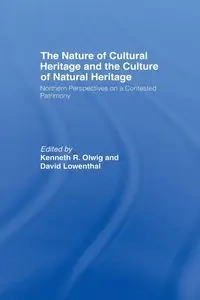 The Nature of Cultural Heritage, and the Culture of Natural Heritage - Lowenthal David