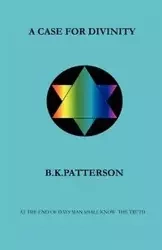 A Case For Divinity - Bruce Patterson K