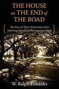 The House at the End of the Road - Eubanks W. Ralph