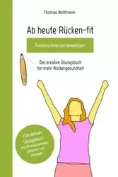 Ab heute Rücken-fit, Rückenschmerzen bewältigen - Thomas Hoffmann