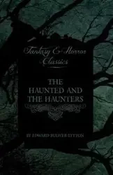 The Haunted and the Haunters (Fantasy and Horror Classics) - Lytton Edward Bulwer Lytton