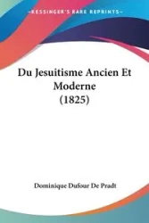Du Jesuitisme Ancien Et Moderne (1825) - Dominique De Pradt Dufour