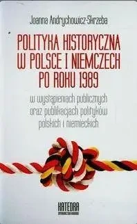 Polityka historyczna w Polsce i Niemczech po 1989 - Joanna Andrychowicz-Skrzeba