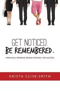 Get Noticed. Be Remembered. - Krista Clive-Smith