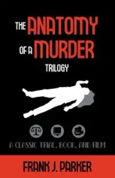The Anatomy of a Murder Trilogy - Parker Frank J.