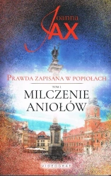 Prawda zapisana w popiołach Tom 1 Milczenie Aniołów - Joanna Jax