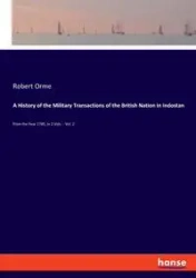 A History of the Military Transactions of the British Nation in Indostan - Robert Orme
