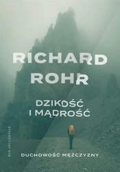 Dzikość i mądrość. Duchowość mężczyzny w.3 - Richard Rohr