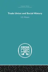 Trade Union and Social History - Musson A.E.