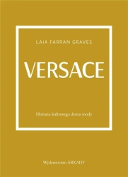 Versace. Historia kultowego domu mody - Laila Farran Graves, Anna Wajcowicz-Narloch