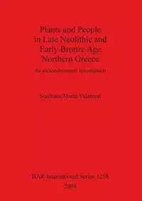 Plants and People in Late Neolithic and Early Bronze Age Northern Greece - Maria Valamoti Soultana