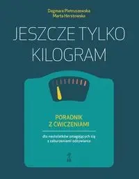 Jeszcze tylko kilogram. Poradnik z ćwiczeniami... - Dagmara Pietruszewska, Marta Herstowska