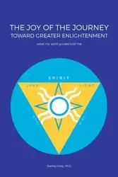 The Joy of the Journey Toward Greater Enlightenment - Keely Stanley Ph.D.