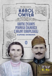 Krótki życiorys pewnego żołnierza z wojny... - Karol Omyła