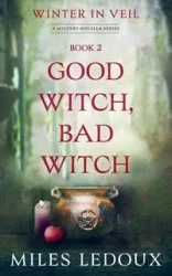Good Witch, Bad Witch (Winter in Veil Book 2) - Miles Ledoux