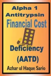 Alpha 1 Antitrypsin Deficiency (AATD) Financial Cost - Sario Azhar ul Haque
