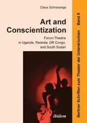 Art and Conscientization. Forum Theatre in Uganda, Rwanda, DR Congo, and South Sudan - Schrowange Claus