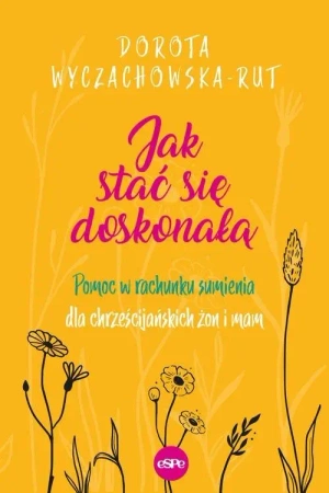 Jak stać się doskonałą - Rut Dorota-Wyczachowska