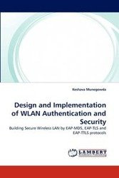 Design and Implementation of WLAN Authentication and Security - Munegowda Keshava