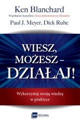 Wiesz, możesz – DZIAŁAJ! - Ken Blanchard, Paul J. Meyer, Dick Ruhe