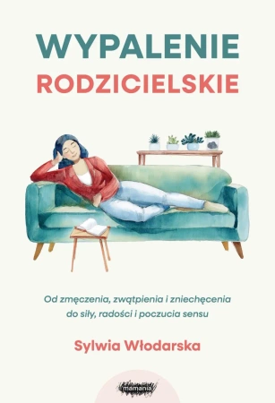 Wypalenie rodzicielskie. Od zmęczenia, zwątpienia - Sylwia Włodarska