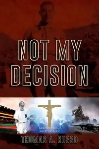Not My Decision - Thomas A. Russo