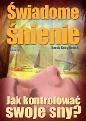 Świadome śnienie (Wersja elektroniczna (PDF)) - Marek Kopydłowski