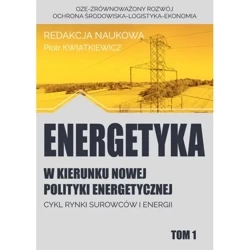 Energetyka w kierunku nowej polityki energetycznej t.1 - PRACA ZBIOROWA