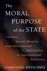The Moral Purpose of the State - Christian Reus-Smit