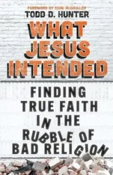 What Jesus Intended - Hunter Todd D.