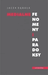 Medialne fenomeny i paradoksy - Jacek Dąbała