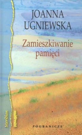 Zamieszkiwanie pamięci - Joanna Ugniewska