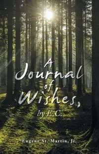 A Journal of Wishes, by E.C. - St. Martin Eugene Jr.