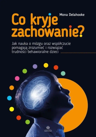 Co kryje zachowanie? - Mona Delahooke, Anna Sawicka-Chrapkowicz
