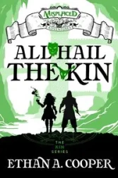 All Hail the Kin - A Misplaced Adventures Novel - Ethan A. Cooper