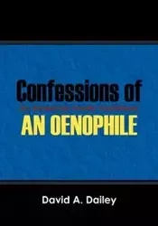 Confessions of An Oenophile - An American Family Cookbook - David Dailey A