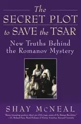 The Secret Plot to Save the Tsar - Shay McNeal