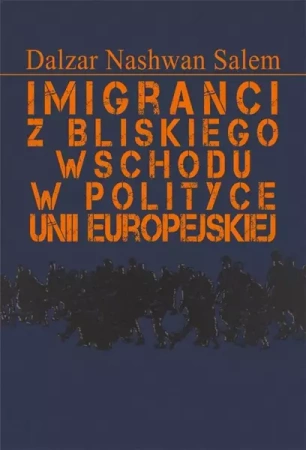 Imigranci z Bliskiego Wschodu w polityce Unii.. - Dalzar Nashwan Salem