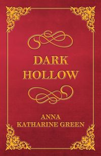 Dark Hollow - Anna Katharine Green