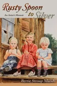 Rusty Spoon to Silver - Bertie Marah Stroup