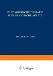 Paedagogische Therapie Fuer Praktische Aerzte - Heller Theodor