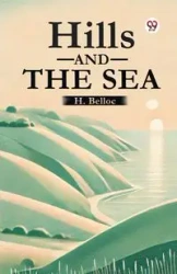 Hills And The Sea - Belloc H.