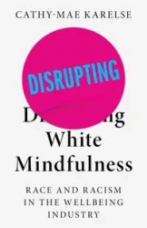 Disrupting White Mindfulness - Karelse Cathy-Mae