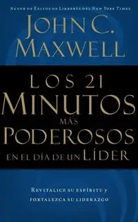 Los 21 Minutos Mas Poderosos En El Dia de Un Lider = The 21 Most Powerful Minutes in a Leader's Day - Maxwell John C.