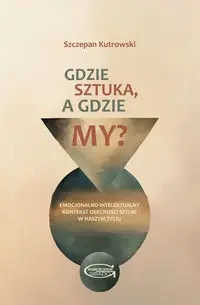 Gdzie sztuka, a gdzie my? - Szczepan Kutrowski