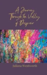 A Journey Through the Valley of Despair - Juliana Wentworth